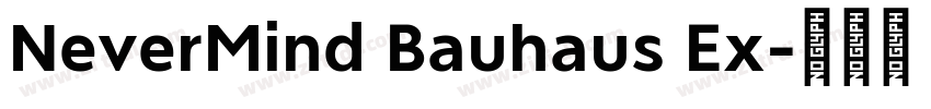 NeverMind Bauhaus Ex字体转换 NeverMind Bauhaus Ex字体转换